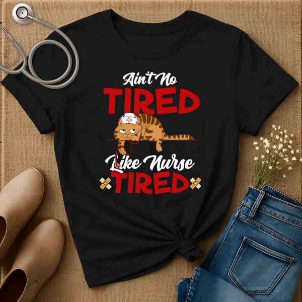 Ain't No Tired Like Nurse Tired T-Shirt