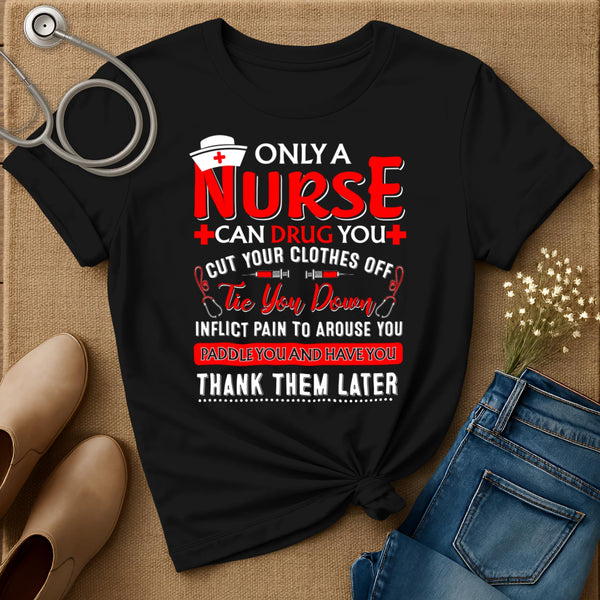 Only A Nurse Can Drug You T-Shirt