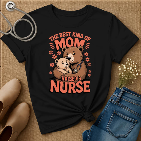 The Best Kind Of Mom Raised A Nurse T-Shirt