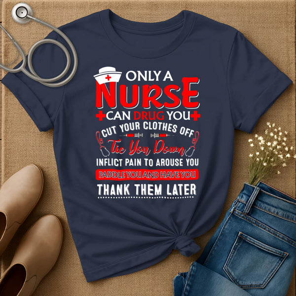 Only A Nurse Can Drug You T-Shirt