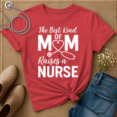 The Best Kind Of Mom Raises A Nurse T-Shirt
