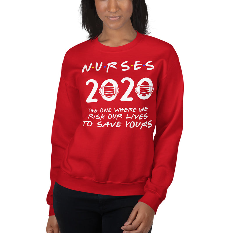 Nurses 2020 Risk Our Lives To Save Yours Sweatshirt