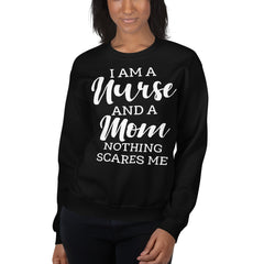 I Am A Nurse And A Mom Nothing Scares Me Sweatshirt
