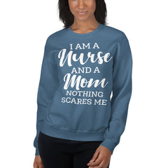 I Am A Nurse And A Mom Nothing Scares Me Sweatshirt