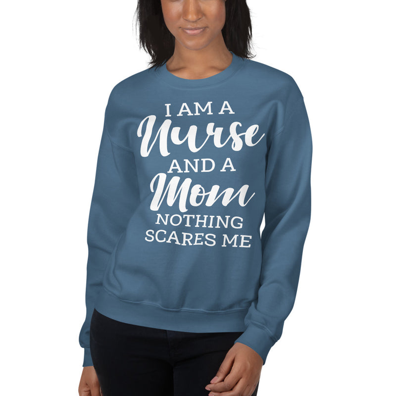 I Am A Nurse And A Mom Nothing Scares Me Sweatshirt