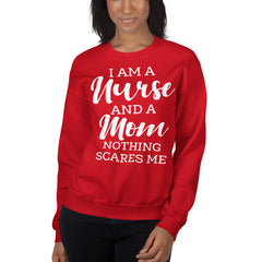 I Am A Nurse And A Mom Nothing Scares Me Sweatshirt