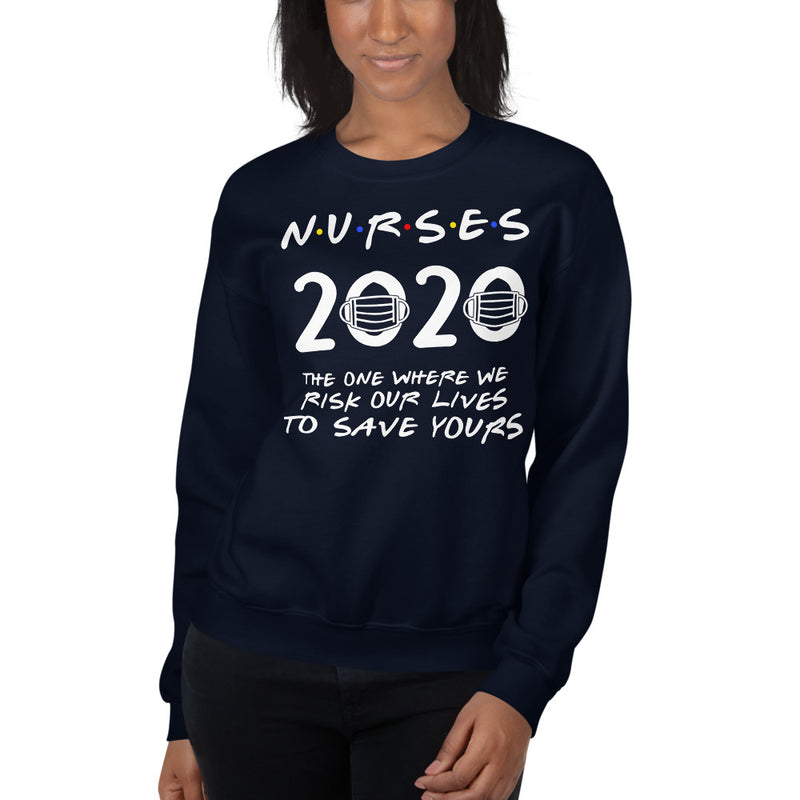 Nurses 2020 Risk Our Lives To Save Yours Sweatshirt