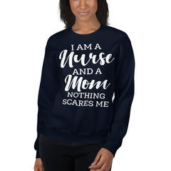 I Am A Nurse And A Mom Nothing Scares Me Sweatshirt